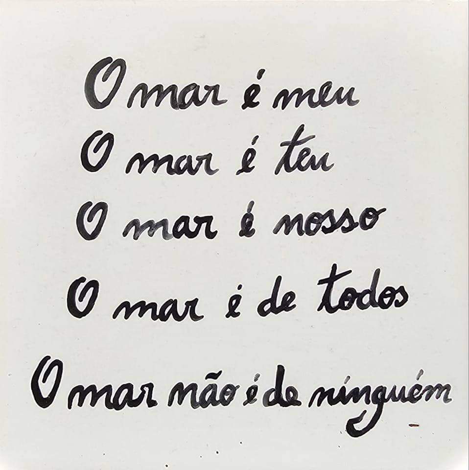 De zee is van mij
De zee is van jou
De zee is van ons
De zee is van ons allemaal
De zee is van niemand.

Portugese tegeltjeswijsheid. Van volger gekregen in reactie op de kolonisatie door windindustrie.