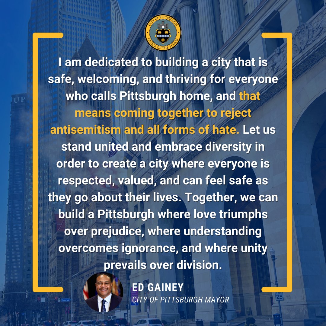 I am dedicated to building a city that is safe, welcoming, and thriving for everyone who calls Pittsburgh home, and that means coming together to reject antisemitism and all forms of hate.