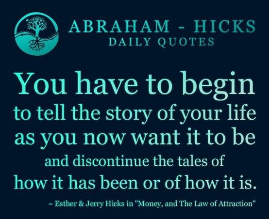 #AbrahamHicks 
If you don’t like something, are you open to writing a new narrative?