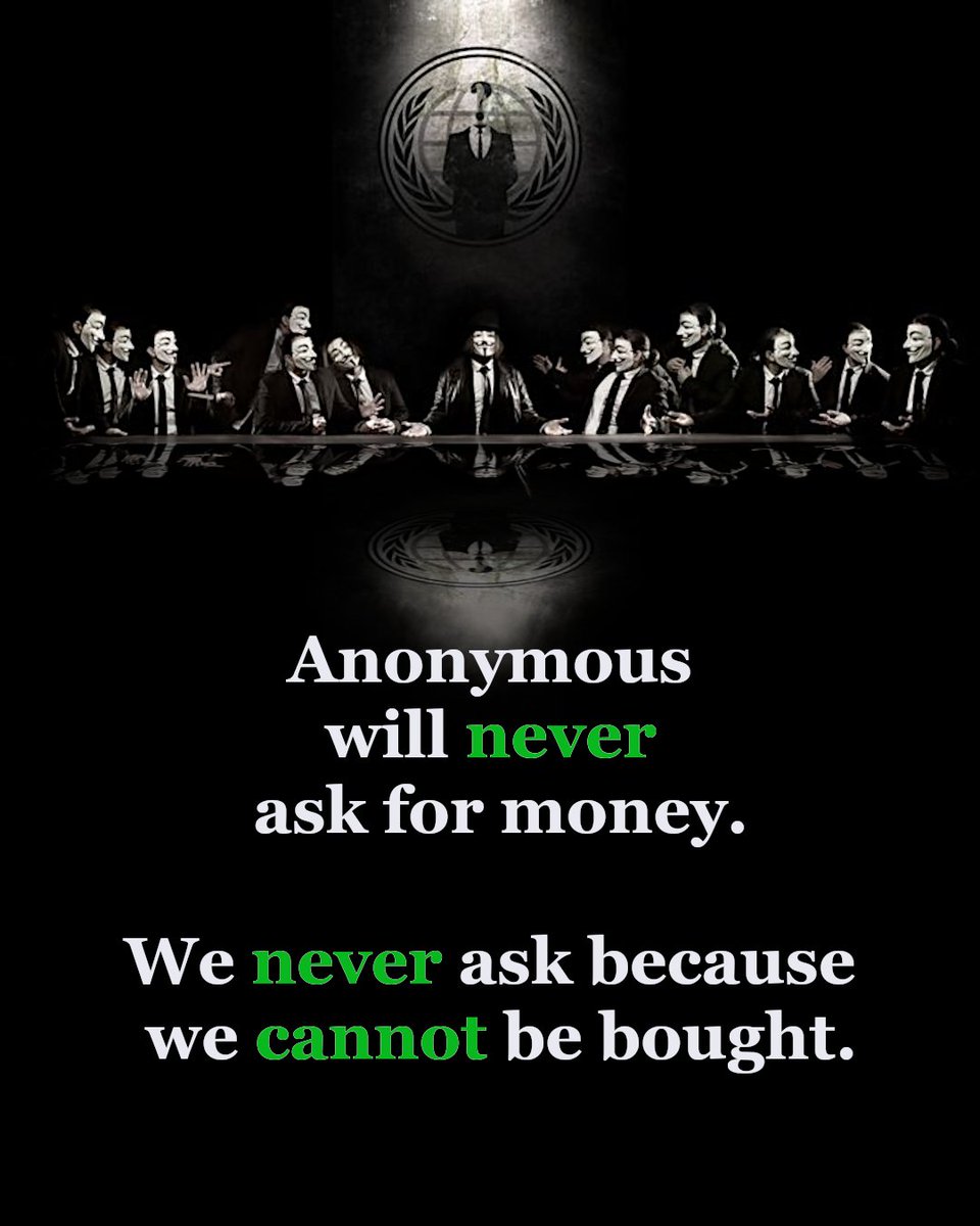 #Anonymous is not for sale to the highest bidder, not for hire by governments or business. #Anonymous does not seek to profit from the name. Anyone that asks you for money does not represent #Anonymous, they represent only themselves.