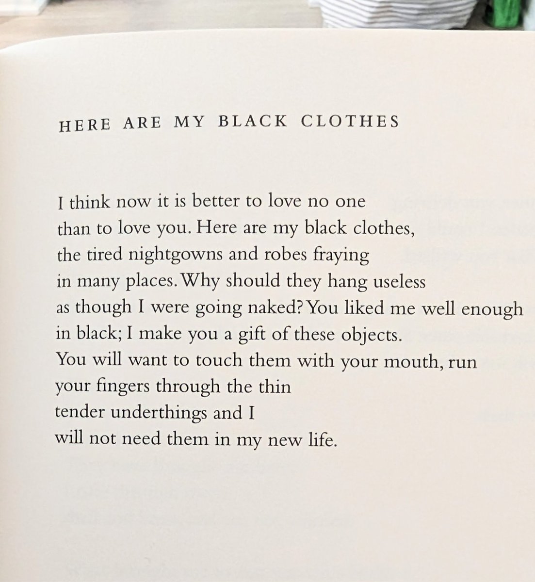 No one wrote I am over you, bye poems quite like Louise Glück Here are my black clothes I think now it is better to love no one than to love you.