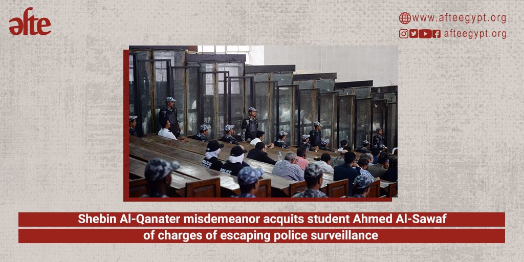 Student Ahmed Al-Sawaf acquitted of the charge of escaping police surveillance The charge was reported by Shebin Al-Kanater Police Department after a one-year prison sentence was issued against Al-Sawaf in absentia. Al-Sawaf had served a ten-year aggravated prison sentence in the…