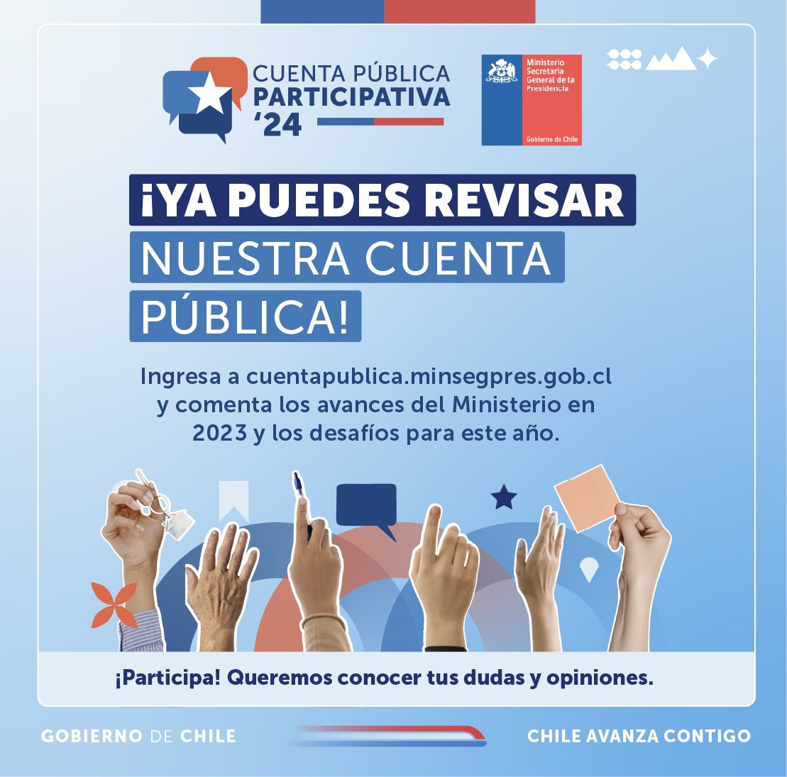 ¡Ya está disponible nuestra cuenta pública! 🤩 Infórmate y opina sobre los principales avances que tuvimos durante nuestra gestión 2023-2024 📣. 👉🏻Ingresa a cuentapublica.minsegpres.gob.cl para conocer el detalle de nuestro trabajo y comentarlo. Estaremos contestando tus dudas 🙋‍♀️.