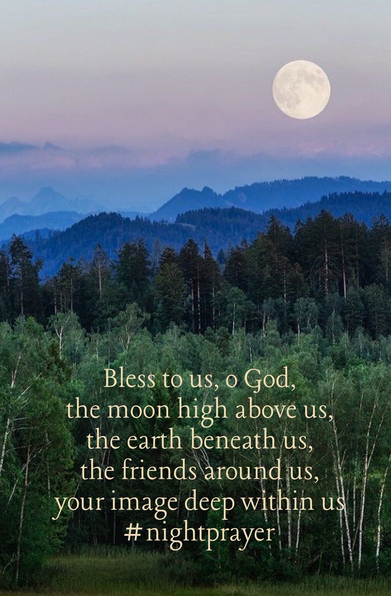 Bless to us, o God, the moon high above us, the earth beneath us, the friends around us, your image deep within us #nightprayer