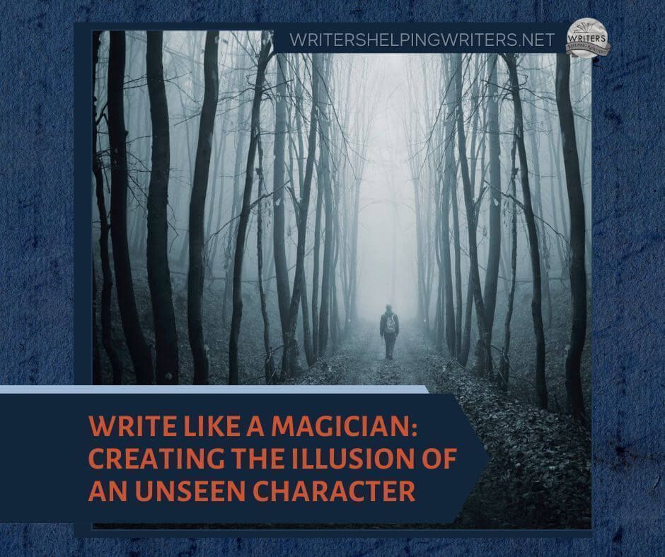 Write Like a Magician: Creating the Illusion of an Unseen Character - WRITERS HELPING WRITERS® buff.ly/49n2vD5 @marissagraff #writing #amwriting