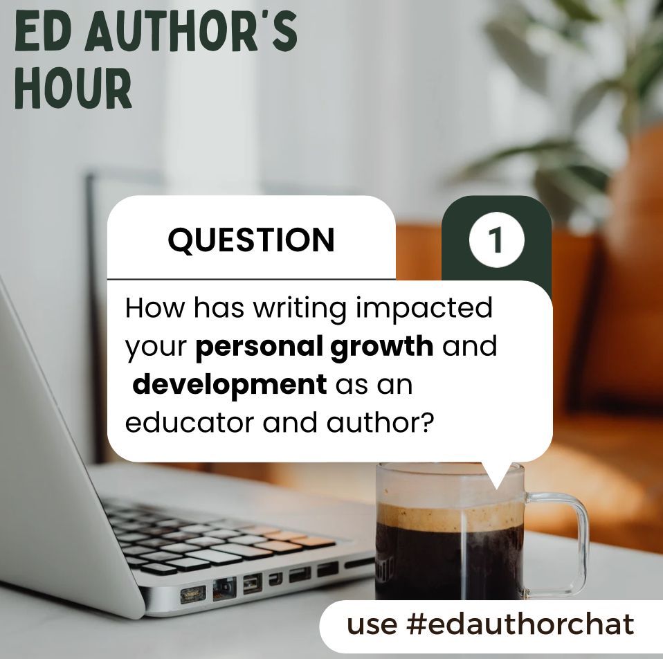 Q1: First off, how has writing impacted your personal growth and development as an educator and author? #EdAuthorChat
