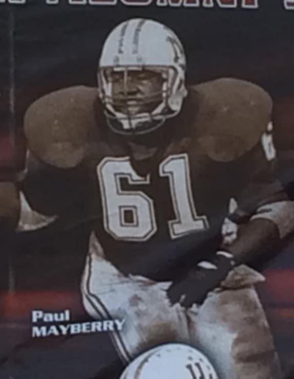 The passing of Paul Mayberry is heartbreaking. He was a brother to all, guardian and mentor to underclassmen. He would talk like a kindly professor and play like a violent warrior. Three time All Conference, Two time All American, but most importantly loved and respected by all.
