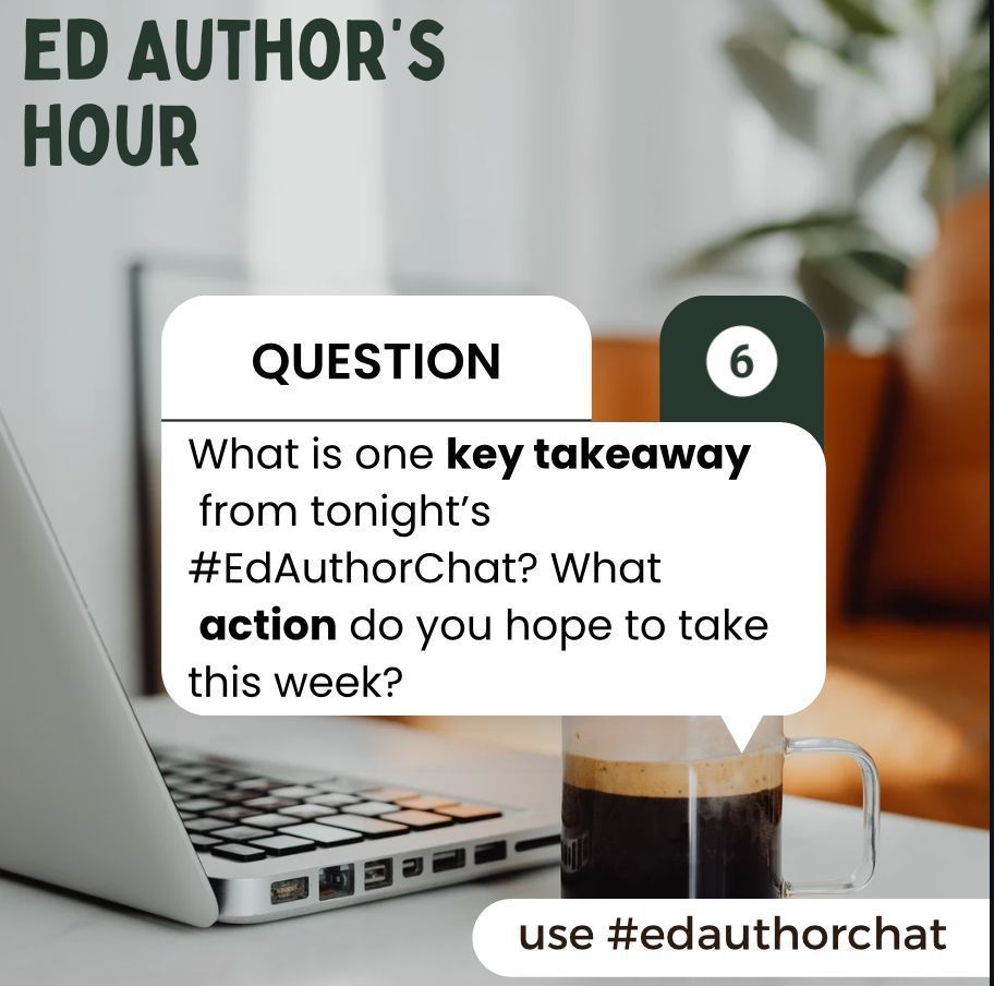 Q6: What is one key takeaway from tonights #EdAuthorChat? What action do you hope to take this week? #EdAuthorChat