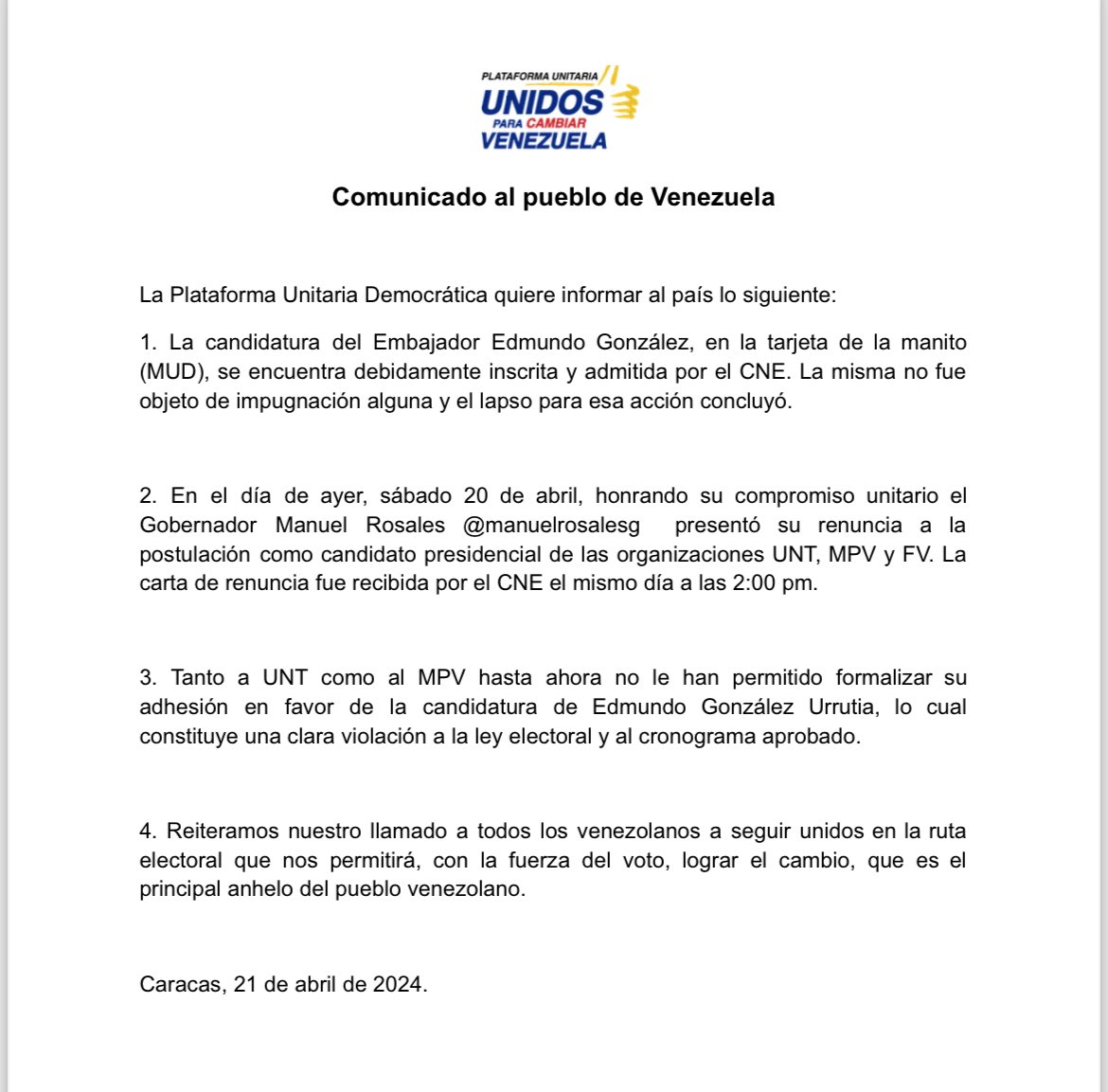 unidadvenezuela's tweet photo. La Plataforma Unitaria Democrática quiere informar al país lo siguiente: 

1. La candidatura del Embajador Edmundo González @EdmundoGU en la tarjeta de la manito (MUD), se encuentra debidamente inscrita y admitida por el CNE. La misma no fue objeto de impugnación alguna y el lapso para esa acción concluyó.

2. En el día de ayer, sábado 20 de abril, honrando su compromiso unitario el Gobernador Manuel Rosales @manuelrosalesg presentó su renuncia a la postulación como candidato presidencial de las organizaciones UNT, MPV y FV. La carta de renuncia fue recibida por el CNE el mismo día a las 2:00 pm.

3. Tanto a UNT como al MPV hasta ahora no le han permitido formalizar su adhesión en favor de la candidatura de Edmundo González Urrutia, lo cual constituye una clara violación a la ley electoral y al cronograma aprobado. 

4. Reiteramos nuestro llamado a todos los venezolanos a seguir unidos en la ruta electoral que nos permitirá, con la fuerza del voto, lograr el cambio, que es el principal anhelo del pueblo venezolano.