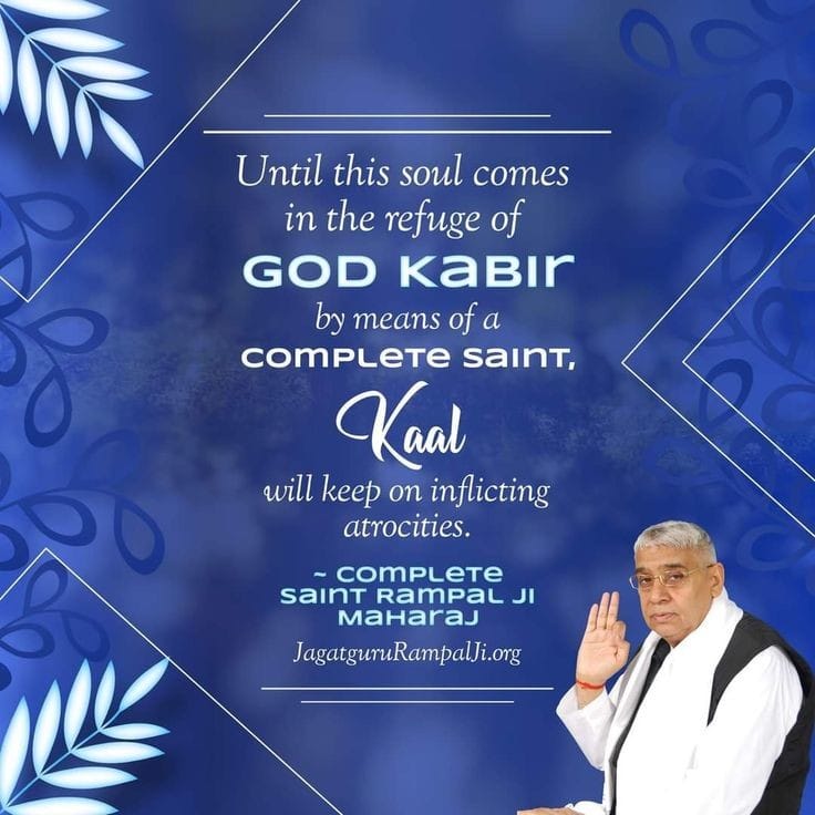 #GodMorningMonday
Until this soul comes in the refuge of God Kabir by means of a complete Saint kaal will keep on inflicting atrocities......?
#SaintRampalJiQuotes