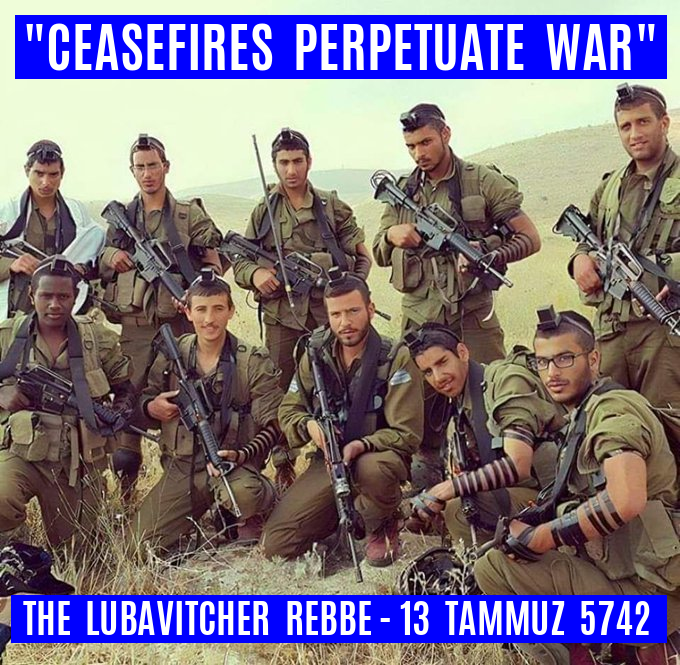 The Lubavitcher Rebbe: 'Ceasefires perpetuate war' -13 Tammuz 5742