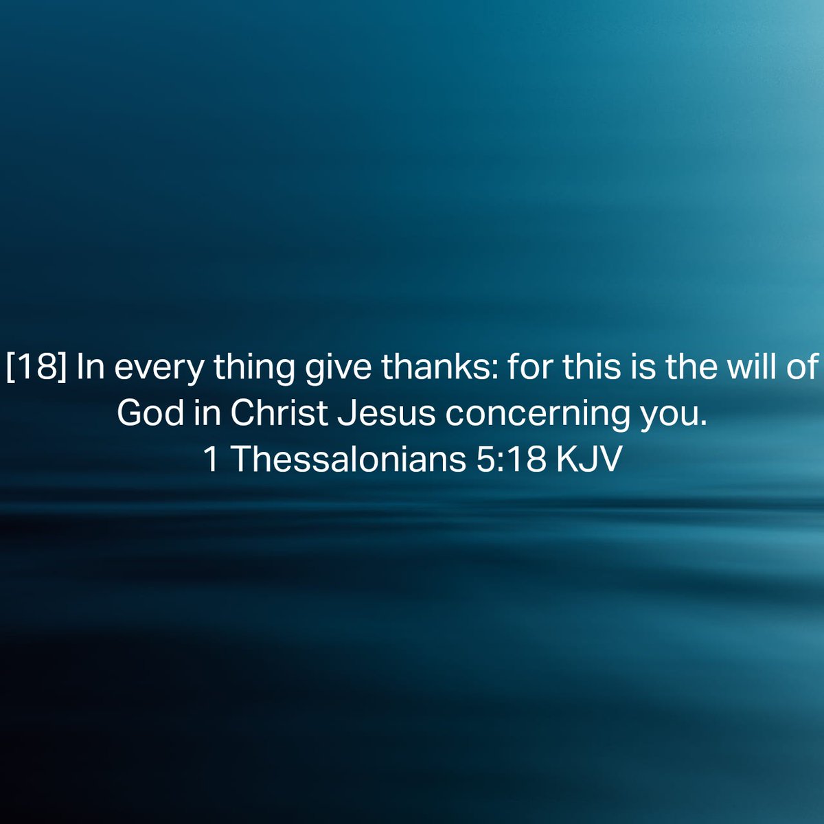 1 Thessalonians 5:18 KJV
[18] In every thing give thanks: for this is the will of God in Christ Jesus concerning you. 

bible.com/bible/1/1th.5.…