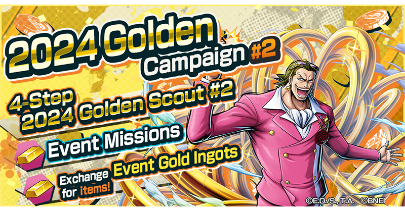 2024 Golden Campaign #2 The 4-Step 2024 Golden Scout #2 featuring popular characters like 'FILM GOLD Gild Tesoro' is now on! Collect Event Gold Ingots during the campaign period and trade them for items like 4★ Character Fragments and Boost Orbs! #BountyRush #ONEPIECE