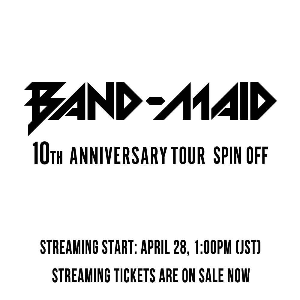 [NEWS] 'BAND-MAID 10TH ANNIVERSARY TOUR SPIN OFF' held on February 22, 2024 will be distributed! The distribution is scheduled for Sunday, April 28 at 1:00 pm! Ticket sales are start now! 2024/2/22に開催した 'BAND-MAID 10TH ANNIVERSARY TOUR 番外編' 配信が4/28(日)13:00~決定！…