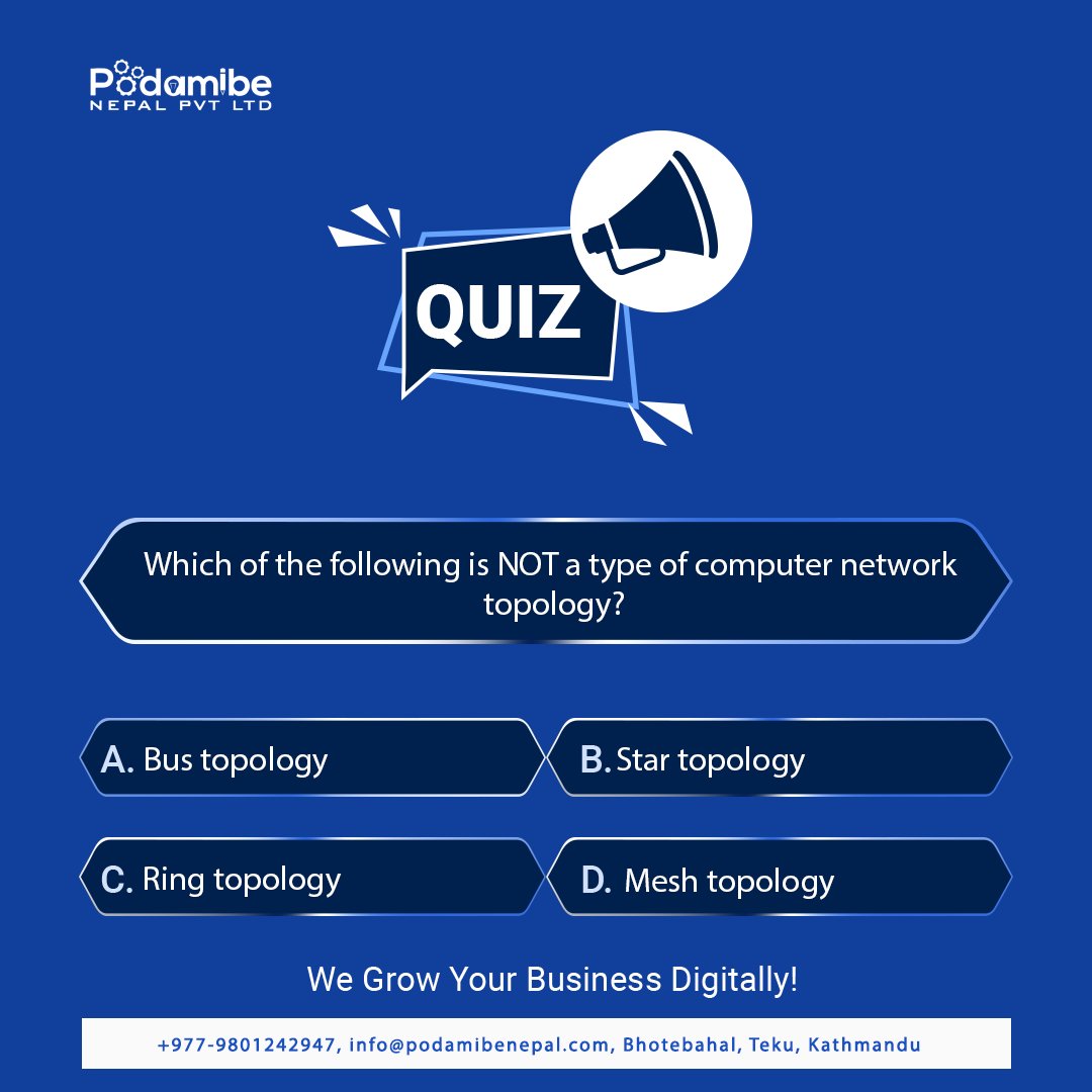 QUIZ
Which of the following is NOT a type of computer network topology?
#podamibenepal #quiz #websitedevelopment #webapplication #softwaredevelopment #ITsolutions #technology #network