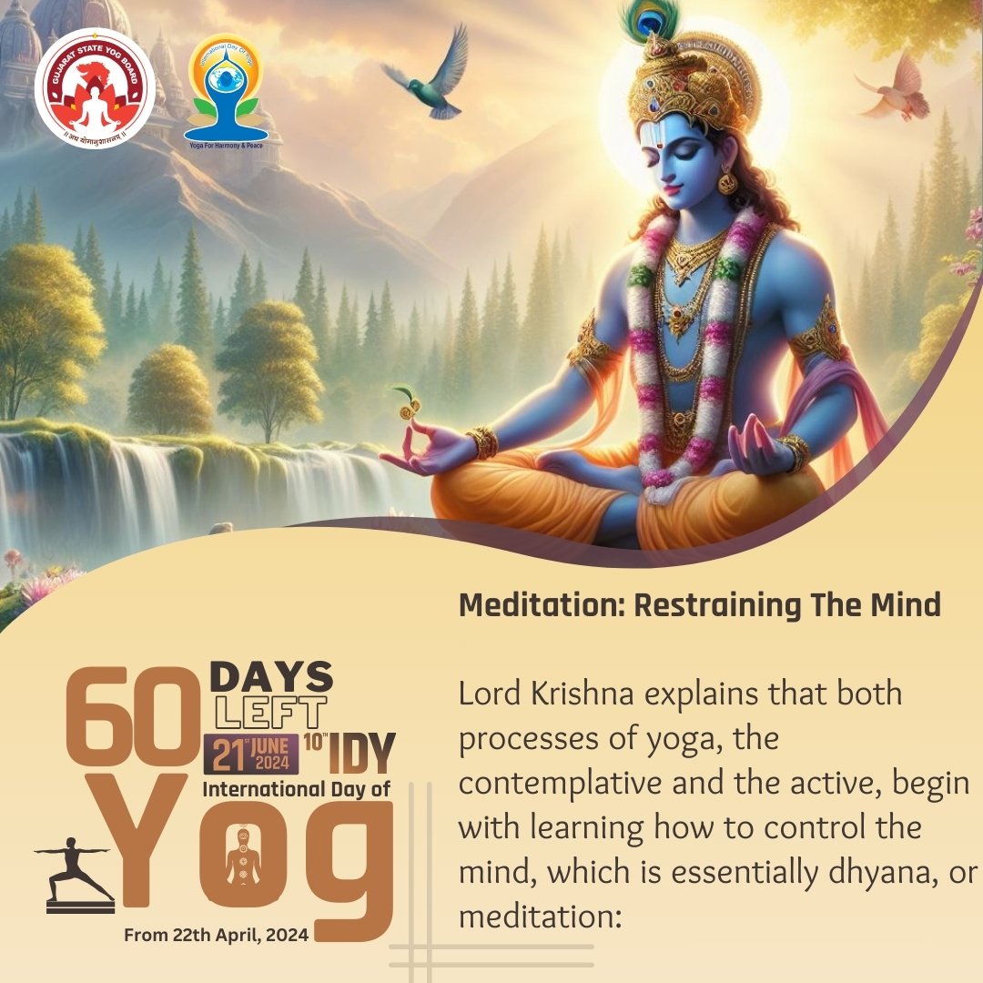 Meditation: Restraining The Mind

Lord Krishna explains that both processes of yoga, the contemplative and the active, begin with learning how to control the mind, which is essentially dhyana, or meditation:

60 Days left to International Day of Yoga 2024

#GujaratStateYogBoard…