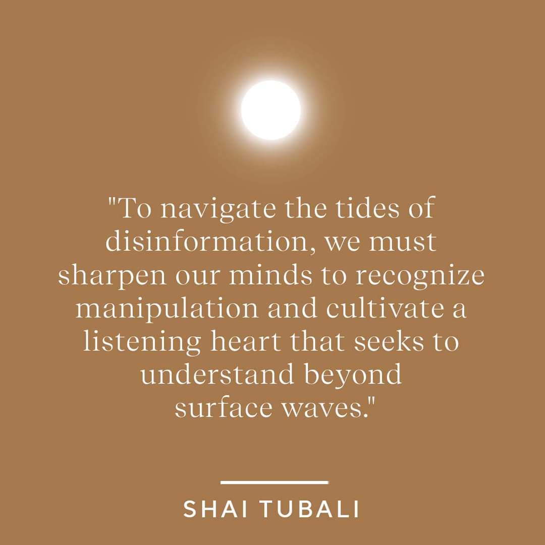 Good Morning 
'To navigate the tides of disinformation, we must sharpen our minds to recognize manipulation and cultivate a listening heart that seeks to understand beyond surface waves.'