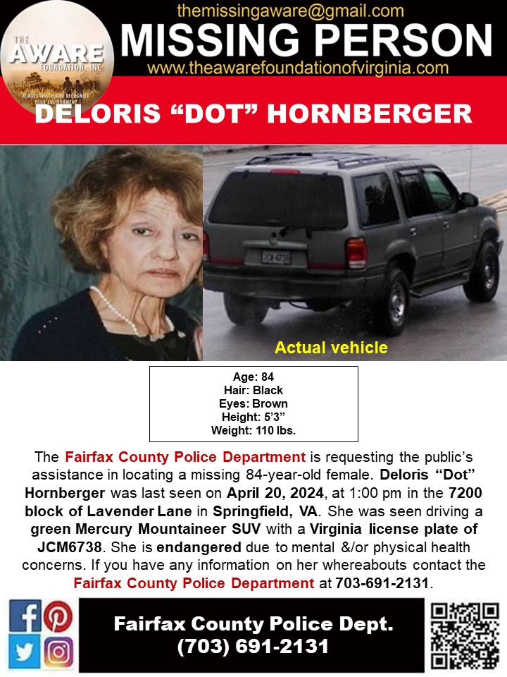 ***MISSING ENDANGERED*** SPRINGFIELD, VA
The Fairfax County Police Department is requesting the public’s assistance in locating a missing 84-year-old female. Deloris “Dot” Hornberger was last seen on April 20, 2024, at  pm in the 7200 block of Lavender Lane in Springfield, VA.