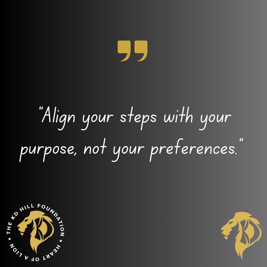 “Align your steps with your purpose, not your preferences.”