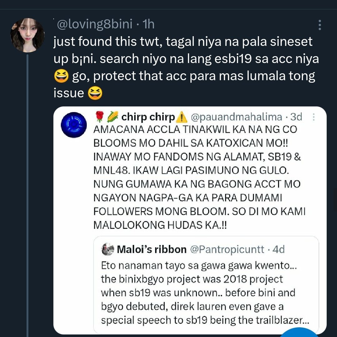 @your_jhoy I just saw this, mag ingat kayo jan kay pantropicuntt nayan. Misleading yan, lalo nya ginugulo yung fandom and the situation. Be observant Blooms.