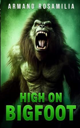 High On Bigfoot by Armand Rosamilia 'Rosamilia delivers another extremely satisfying Bigfoot story. An original slant on the tale brings serious suspense and a touch of humor. Read it in one sitting! More please' - Amazon review buff.ly/3ovlrOi @ArmandAuthor