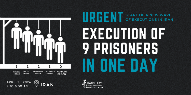 Start of a New Wave of Executions in Iran: Execution of 9 Prisoners in One Day on early Sunday morning, April 21, 2024, the death sentences of five prisoners were carried out in Kerman Central Prison, and two Baloch prisoners were hanged in Chabahar Central Prison on the same