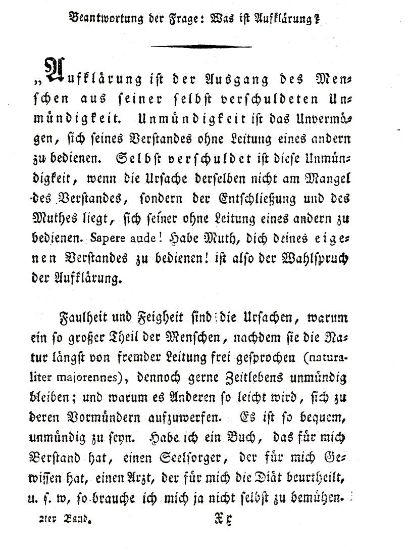 Tänään v. 1724 syntyi filosofi Immanuel Kant ”Valistus on ihmisen pääsemistä ulos hänen itsensä aiheuttamasta alaikäisyyden tilasta. Alaikäisyys on kyvyttömyyttä käyttää omaa järkeään ilman toisen johdatusta. Itse aiheutettua tämä alaikäisyys on silloin, jos sen syynä ... 1/3