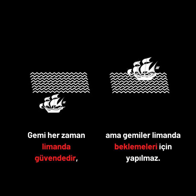 🚨 “Gemi her zaman limanda güvendedir, ama gemiler limanda beklemeleri için yapılmaz.”  | John A. Shedd