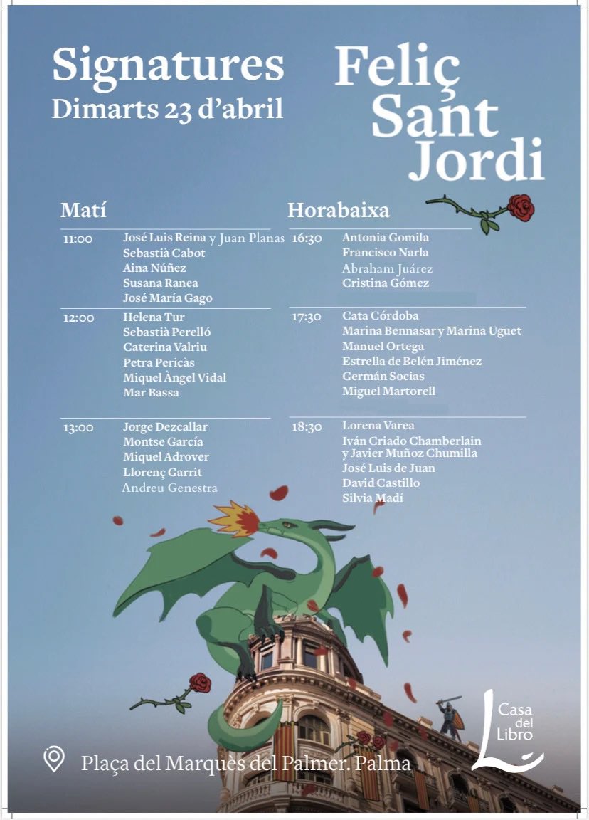 Sant Jordi a <a href="/casadellibro/">Casa del Libro</a> #Palma 
<a href="/Joseluisreina/">Jose Luis Reina</a> <a href="/JuanPlanas/">Juan</a> <a href="/susanaranea/">Dra. Susana Ranea</a> <a href="/SebastiaPerello/">Sebastia Perello</a> <a href="/CaterinaValriu/">Caterina Valriu</a> <a href="/miquelangelvid2/">miquelangelvidal</a> <a href="/AndreuGenestra/">𝗔𝗻𝗱𝗿𝗲𝘂 𝗚𝗲𝗻𝗲𝘀𝘁𝗿𝗮</a> <a href="/FranciscoNarla/">Francisco Narla</a> <a href="/MarinaBennasar/">Marina Bennasar</a> <a href="/MarinaUguet/">Marina Uguet</a> <a href="/lorenavarea_art/">LORENA VAREA</a> <a href="/DolmenEditorial/">Dolmen Editorial</a> <a href="/DocumentaBalear/">Documenta Balear</a> <a href="/PlazaYJanes/">Plaza&Janes Lectores</a> <a href="/elclubeditor/">Club Editor</a> <a href="/esferalibros/">La Esfera de los Libros</a>