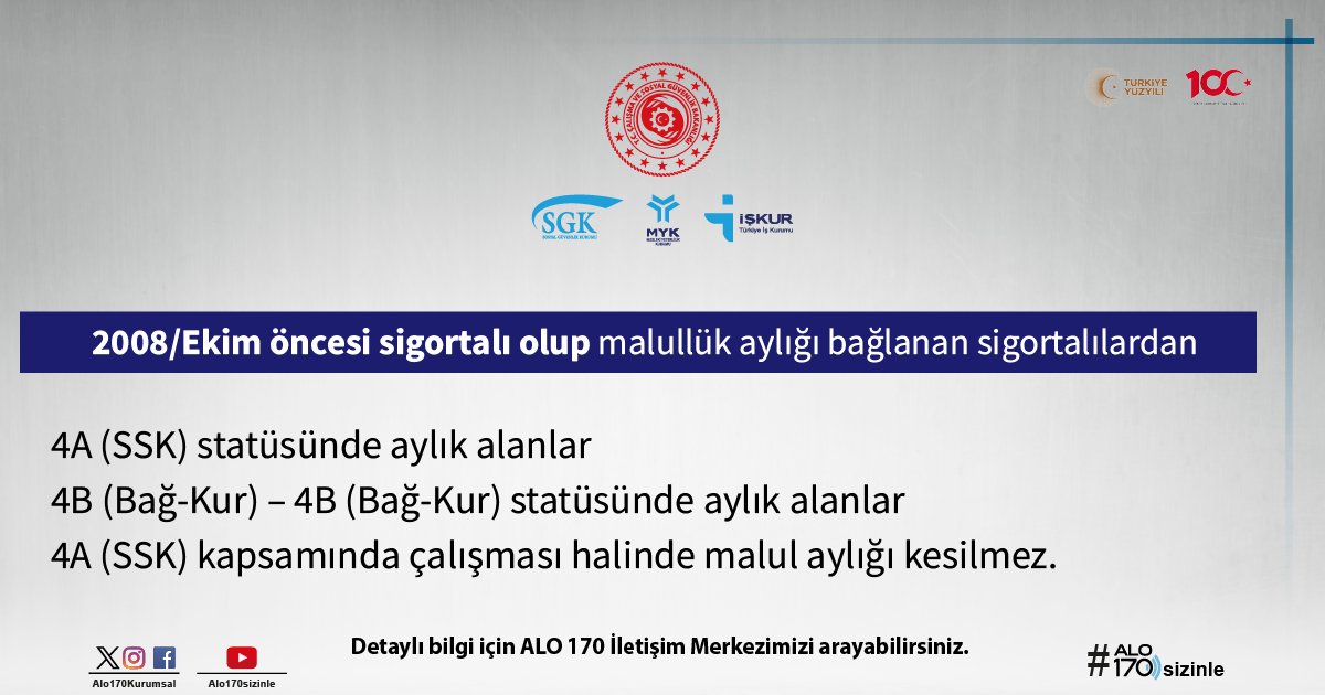 2008/Ekim öncesi sigortalı olup malullük aylığı bağlanan sigortalılardan 4A (SSK) statüsünde aylık alanlar 4B (Bağ-Kur) – 4B (Bağ-Kur) statüsünde aylık alanlar 4A (SSK) kapsamında çalışması halinde malul aylığı kesilmez.
#alo170sizinle #csgbakanligi #sgk #iskur #myk