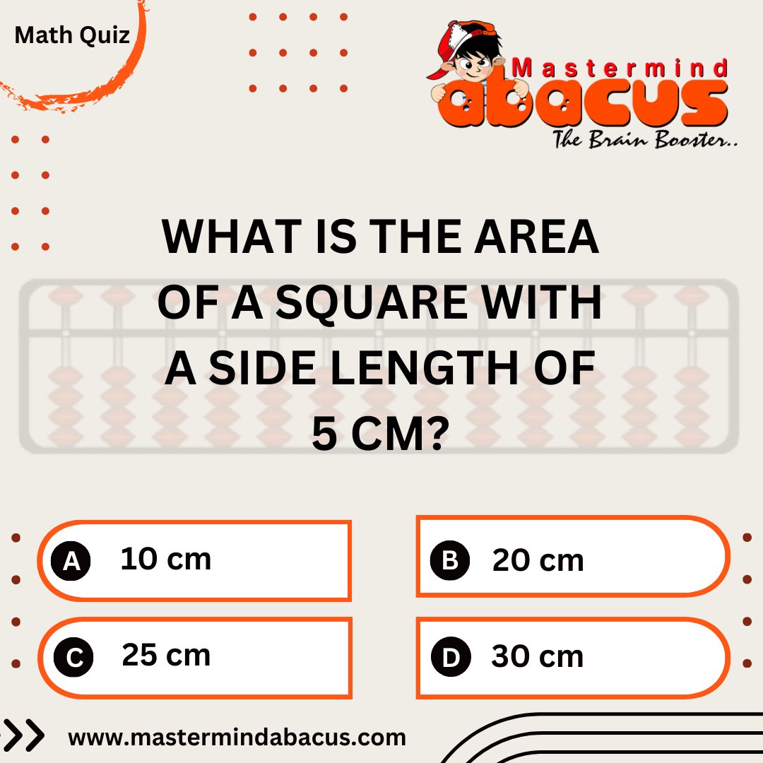 Can you solve today's math challenge?h our daily quiz! Calculate the area of a square with a side length of 5 CM and drop your answers in the comments below! Book A Free Demo 𝐕𝐢𝐬𝐢𝐭 : mastermindabacus.com #BoostMathSkills #mastermindmathquiz #abacuschallenge