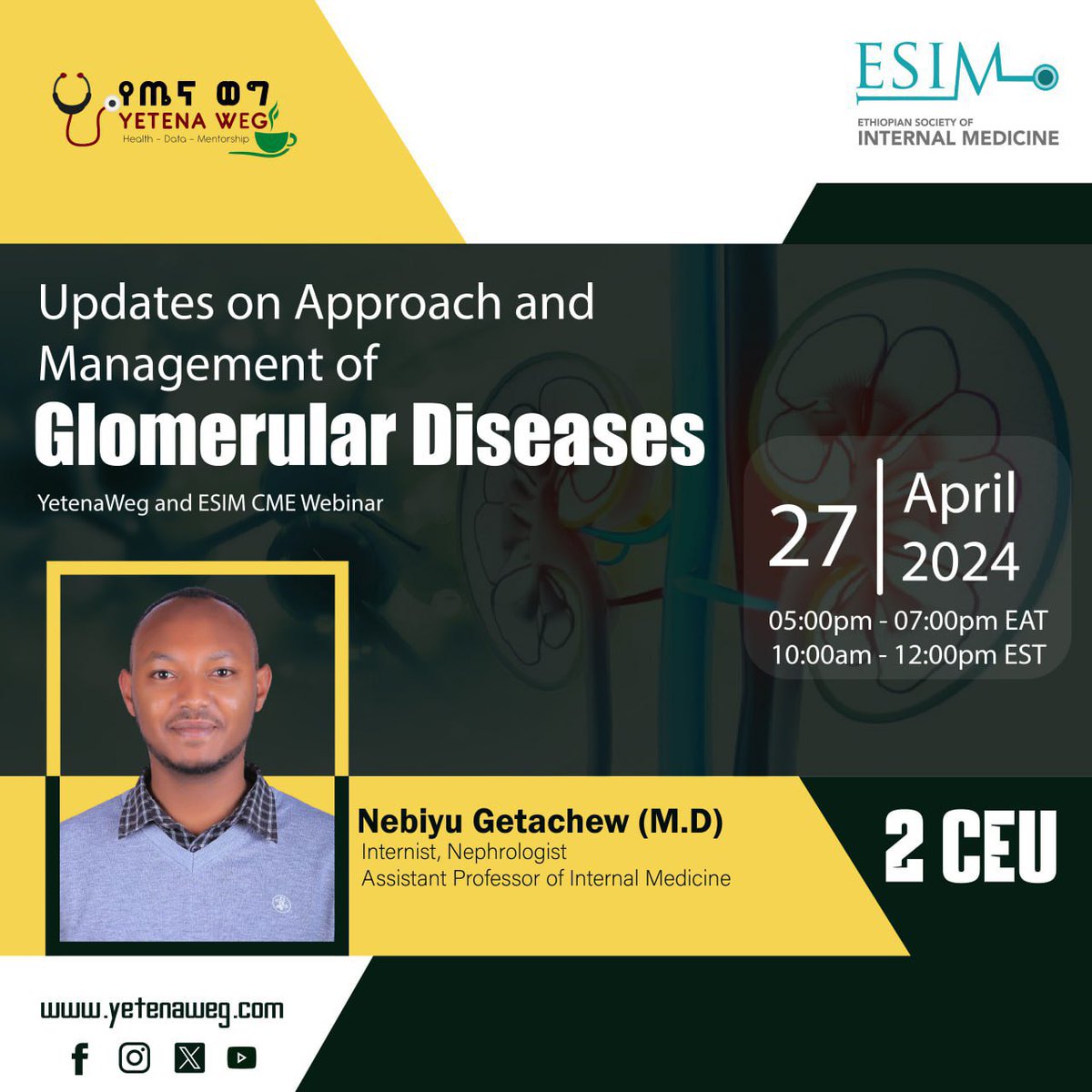 Yetena Weg in collaboration with @ESIMethiopian presents you: Updates on Approach and Management of Glomerular Diseases By Dr. Nebiyu Getachew (Nephrologist, Assistant Professor of Internal Medicine) 🗓 Date: Apr 27, 2024 🕔 Time: 05:00 PM - 07:00 PM (Ethiopian Time)