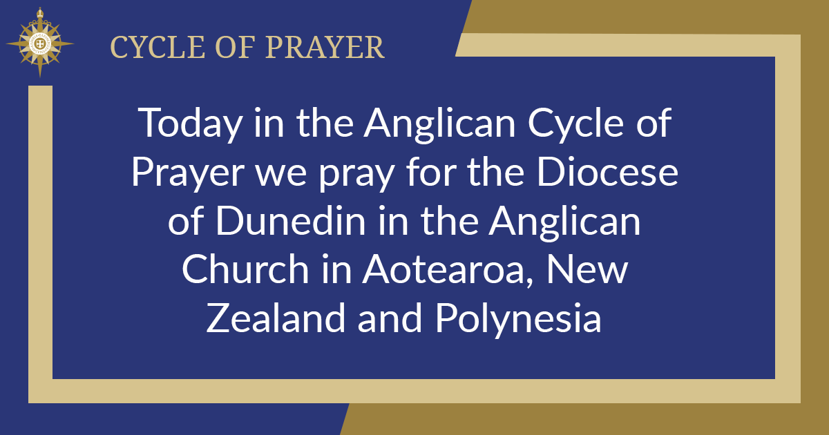 Today in the Anglican Cycle of Prayer we pray for the Diocese of Dunedin in the Anglican Church in Aotearoa, New Zealand and Polynesia