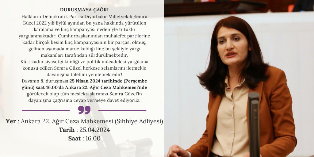İktidar tarafından hakkında karalama ve linç kampanyası başlatılan, daha sonra gözaltına alınarak tutuklanan HDP Diyarbakır milletvekili Semra Güzel hakkında açılan davanın 8. duruşması 25.04.2023 Perşembe günü saat 16.00'da Ankara 22. Ağır Ceza Mahkemesi'nde görülecektir.