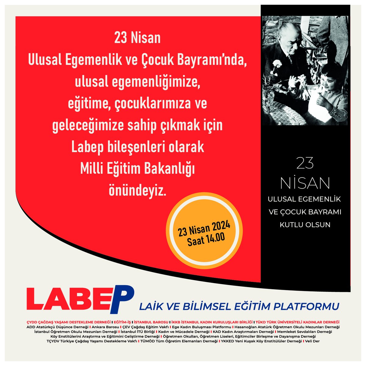 23 Nisan Ulusal Egemenlik ve Çocuk Bayramı’nda, ulusal egemenliğimize, eğitime, çocuklarımıza ve geleceğimize sahip çıkmak için, Laik ve Bilimsel Eğitim Platformu (LABEP) bileşenleri olarak, saat 14.00’da, Milli Eğitim Bakanlığı önündeyiz. Çocuklarımızın geleceği için sesimizi