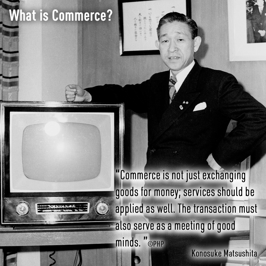 'Commerce is not just exchanging goods for money; services should be applied as well. The transaction must also serve as a meeting of good minds.' ©PHP - Insights from Konosuke Matsushita, the founder of Panasonic. #WordsOfWisdom