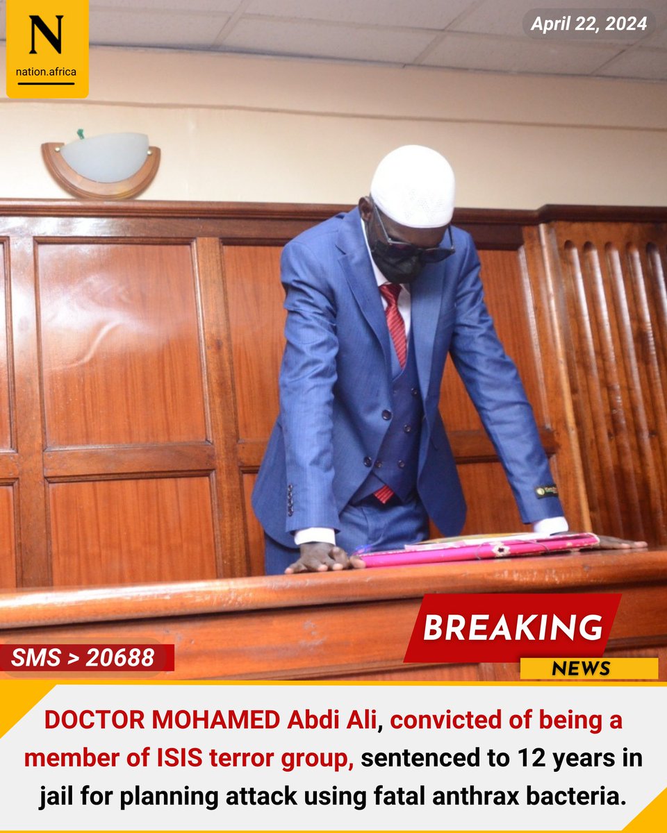 DOCTOR MOHAMED Abdi Ali, convicted of being a member of ISIS terror group, sentenced to 12 years in jail for planning attack using fatal anthrax bacteria.