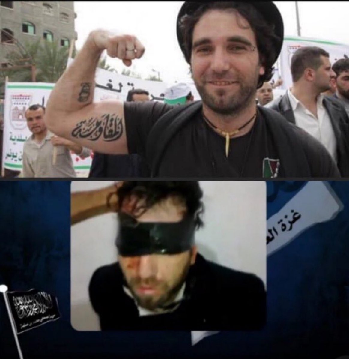 Vittorio Arrigoni, an Italian writer and peace activist. He moved to Gaza in support of Palestinians. Then he was kidnapped,tortured and killed by lsIamic group in Gaza!