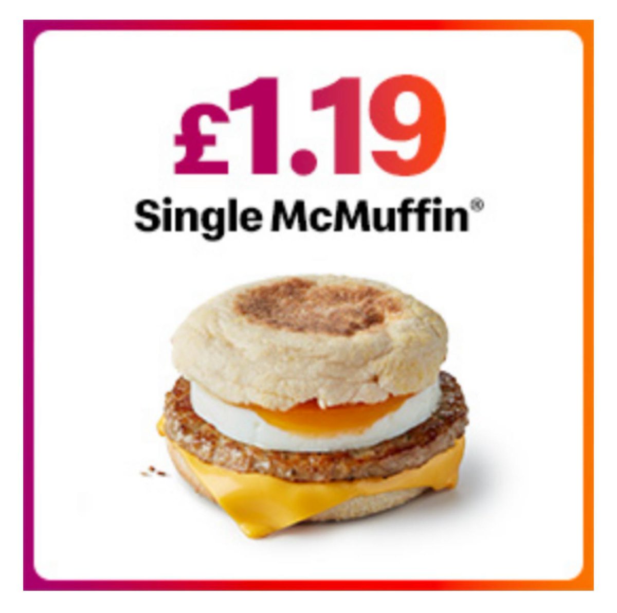🌟 Kickstart your week with our delightful offer: Grab a Single McMuffin for just £1.19! 🍔✨ A perfect breakfast bite to fuel your day. Available on the app!