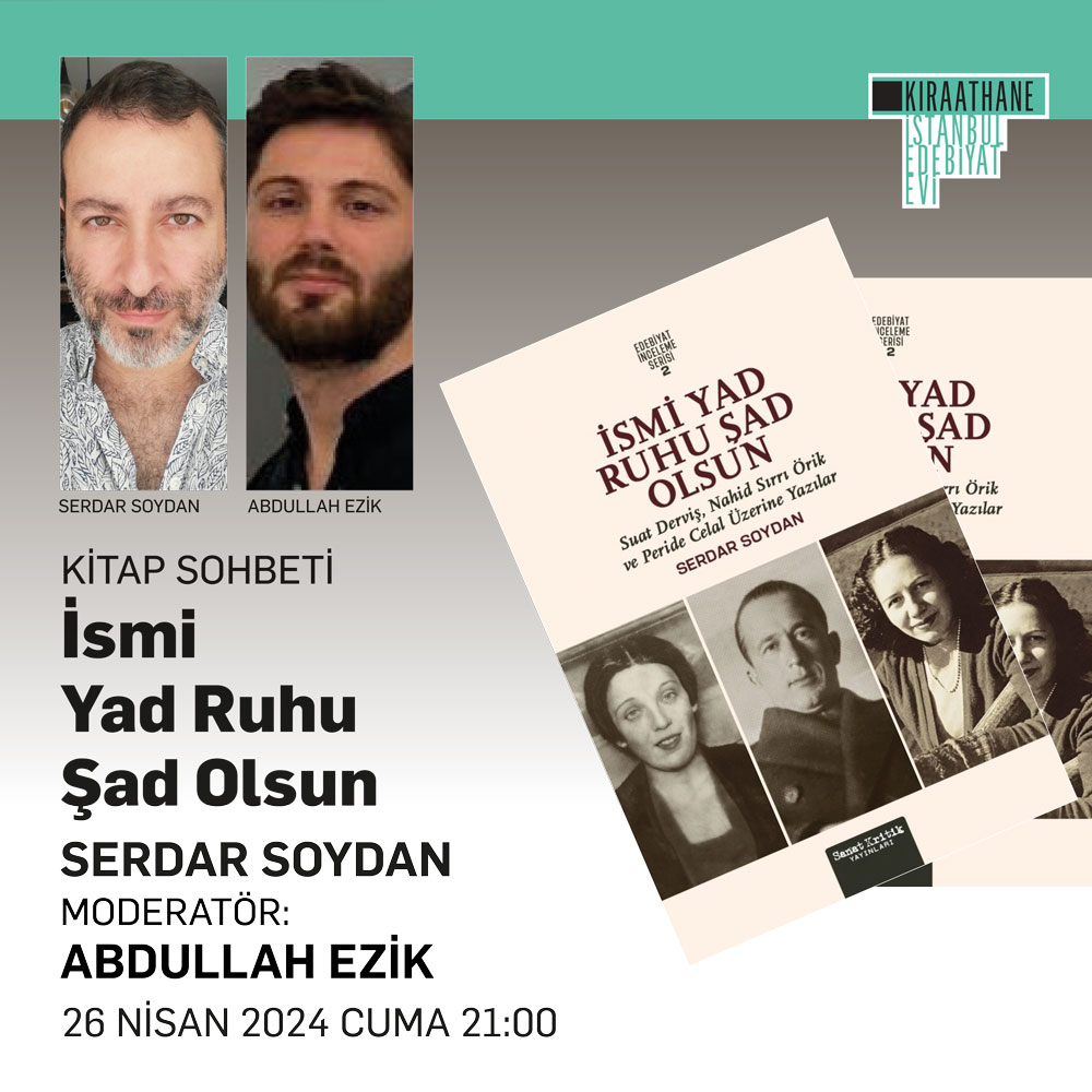 Serdar Soydan’ın Nahid Sırrı Örik, Suat Derviş ve Peride Celal’e dair biriktirdiklerinden yola çıkarak yazdıklarının bir kısmı İsmi Yad Ruhu Şad Olsun- Suat Derviş, Nahid Sırrı Örik ve Peride Celal Üzerine adlı yeni kitabı ile okurlarla buluştu. Soydan, yeni kitabını Abdullah…