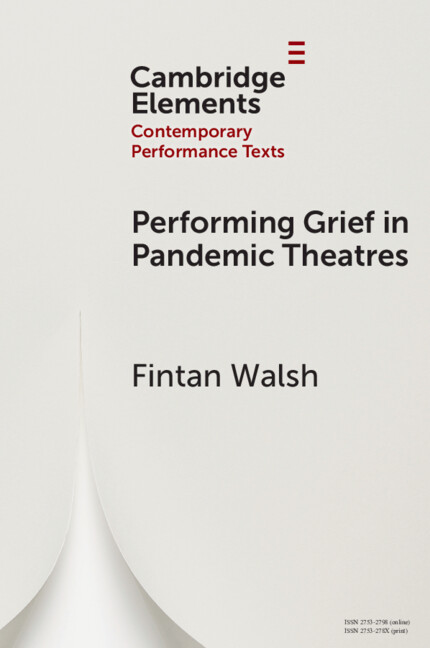 New Cambridge Element Performing Grief in Pandemic Theatres by Fintan Walsh is now free to read for 2 weeks! cup.org/3xVlmrR #cambridgeelements #dramaandtheatre