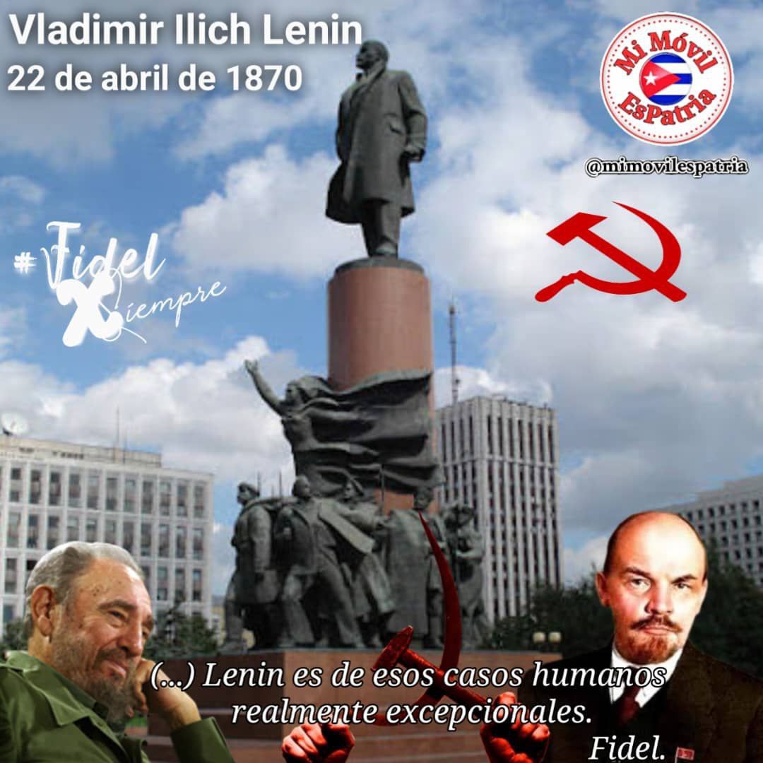 'Lenin es de esos casos humanos realmente excepcionales.  La simple lectura de su vida, historia y su obra, el análisis más objetivo de la forma en que se desenvolvió su pensamiento, lo hacen un hombre verdaderamente, repito excepcional.' #FidelPorSiempre #MiMóvilEsPatria