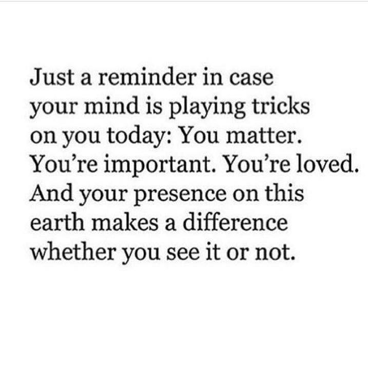 You Matter! Go make it a Great Day!