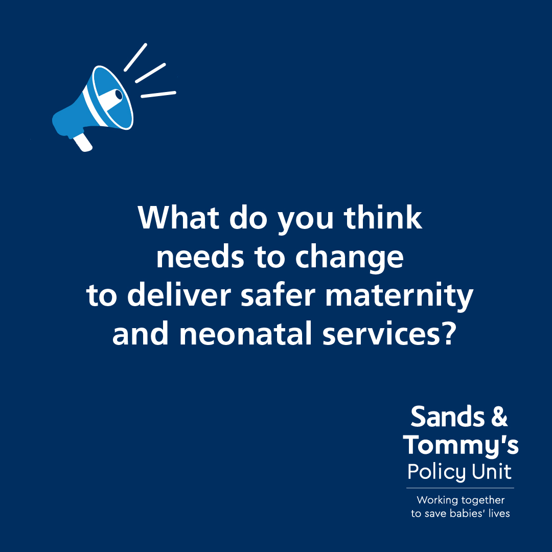 This week the @SandsUK & @tommys Joint Policy Unit launched a call for evidence open to anyone working in or with maternity and neonatal services to understand what needs to change to improve care. Have your say ⬇️ forms.office.com/e/KWCCTJD4pu #MaternitySafety