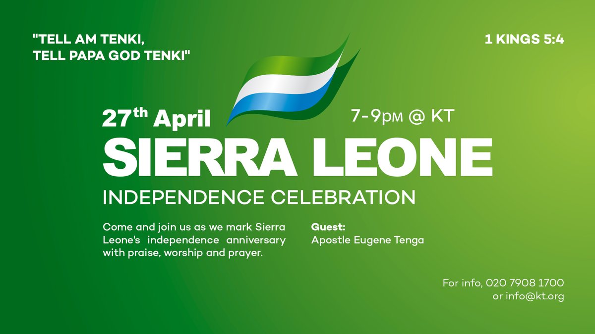 Saturday 27th April - 7pm at KT Everyone is welcome to the Sierra Leone Independence Celebration! This is a wonderful event to invite your family, friends, and work colleagues to, as they will experience praise and worship, dance, God's Word, and food!