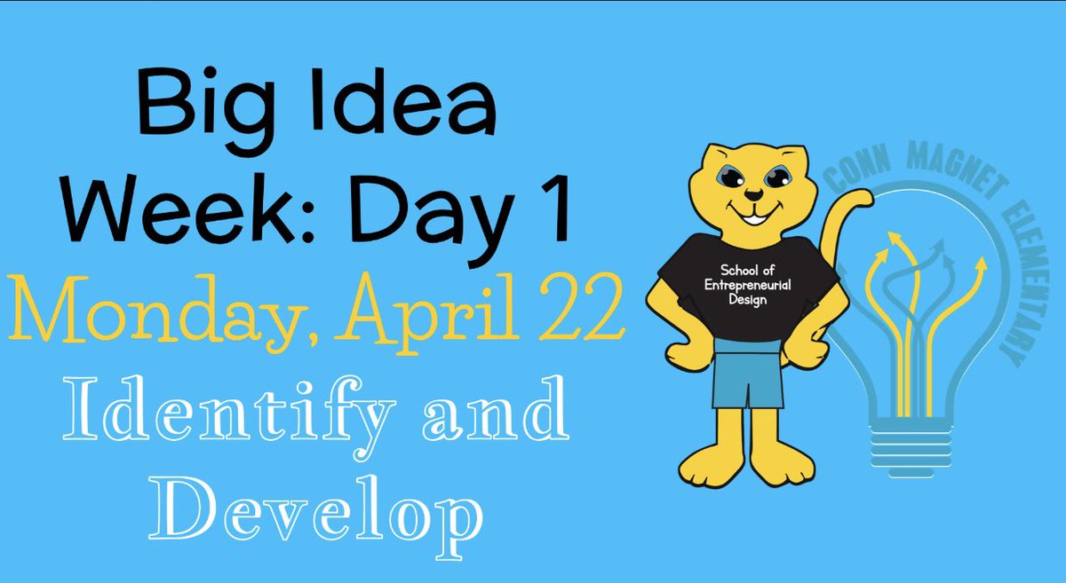 It’s here! BIG IDEA WEEK 💡 IDEAS DESIGN CYCLE Identify the challenge, problem, or opportunity Develop a plan Execute the plan Assess the plan Share the plan Let’s go #ConnMagnet students!