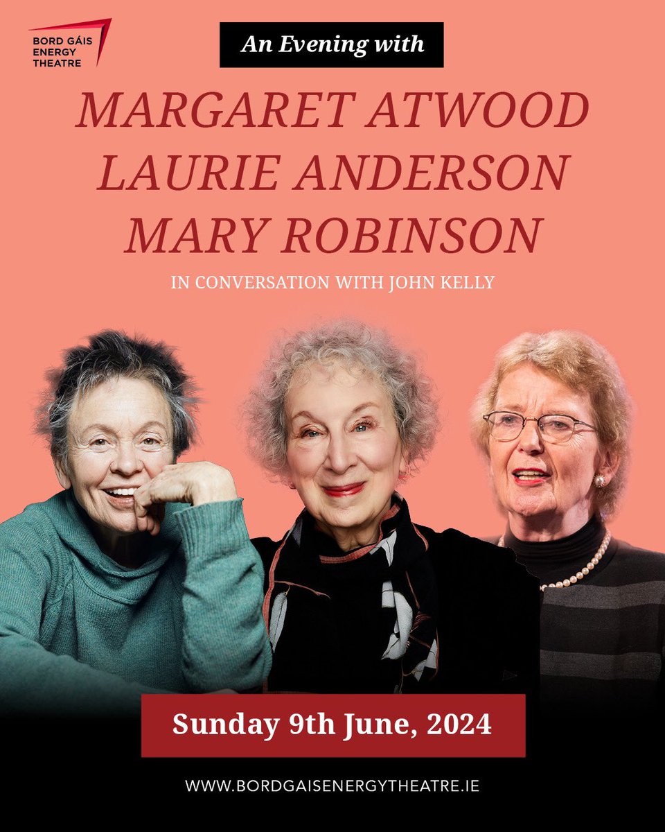 This will be a really special evening. @Writingandideas presents AN EVENING WITH @MargaretAtwood , Mary Robinson AND Laurie Anderson ( @OnlyAnExpert ) in conversation with @johnkellytweets on Sunday 9th June @BGETheatre booking here bordgaisenergytheatre.ie/show/an-evenin…