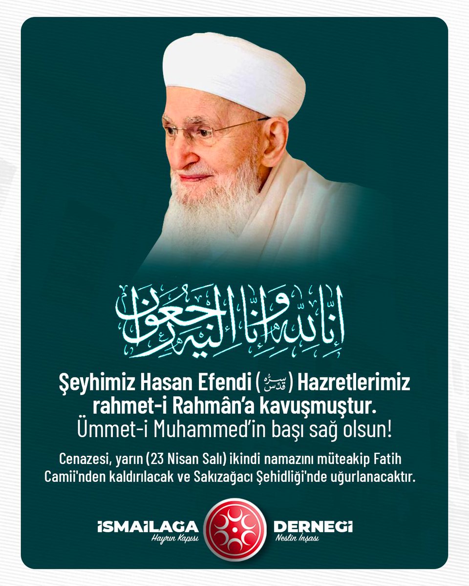 Şeyhimiz Hasan Efendi Hazretlerimiz (Kuddise Sirruhû) rahmet-i Rahmân'a kavuşmuştur. Cenazesi, yarın (23 Nisan Salı) ikindi namazını müteakip Fatih Camii'nden kaldırılacak ve Sakızağacı Şehidliği'nde uğurlanacaktır.