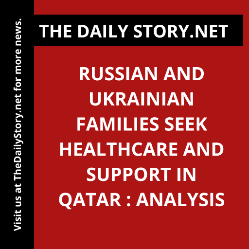 'Russian & Ukrainian families seek healthcare & support in Qatar: will this trend continue? #HealthcareTrends #MigrationAnalysis #QatarSupport'
Read more: thedailystory.net/russian-and-uk…