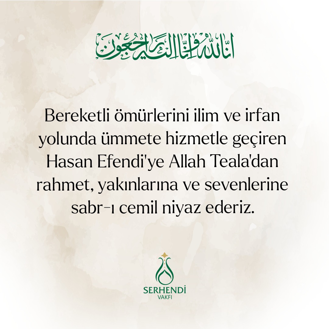 Bereketli ömürlerini ilim ve irfan yolunda ümmete hizmetle geçiren Hasan Efendi'ye Allah Teala'dan rahmet, yakınlarına ve sevenlerine sabr-ı cemil niyaz ederiz.